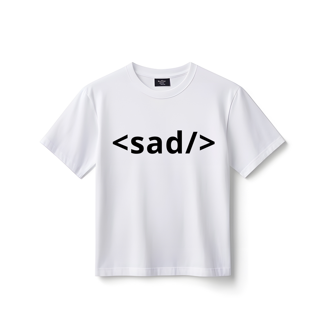 sad – Funny Developer T-Shirt